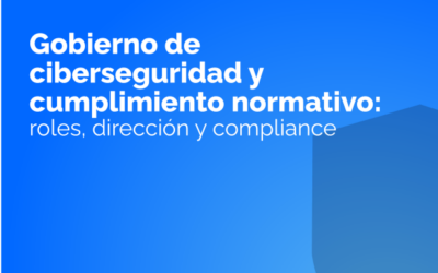 Gobierno de ciberseguridad y cumplimiento normativo: quién decide, quién ejecuta y quién responde
