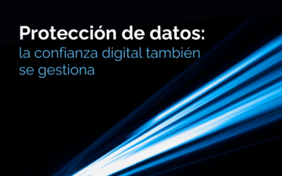 Protección de datos: la confianza digital también se gestiona
