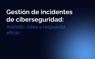 Gestión de incidentes de ciberseguridad: cuando una alerta necesita método, no improvisación