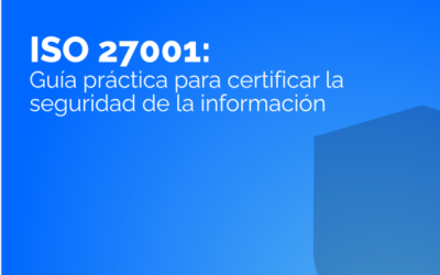 ISO 27001: qué significa realmente certificar la seguridad de la información