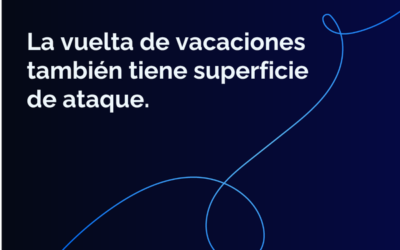 La vuelta de vacaciones también tiene superficie de ataque